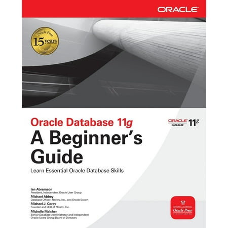 Oracle Database 11g a Beginner's Guide (Best Database As A Service)