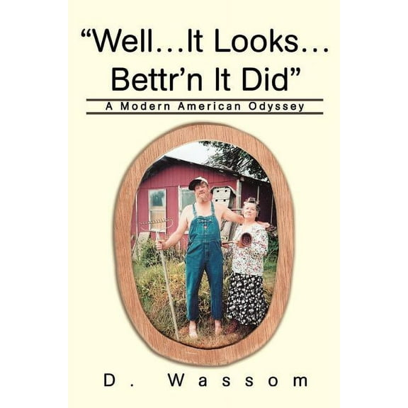 Well It Looks Bettrn It Did: A Modern American Odyssey Paperback 0595354777 9780595354771 David Wassom