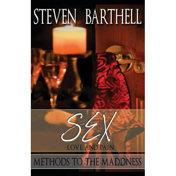 Sex, Love & Pain: Methods to the Madness Paperback