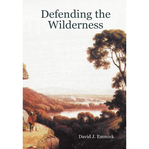 Defending the Wilderness (Hardcover) by David J Emmick