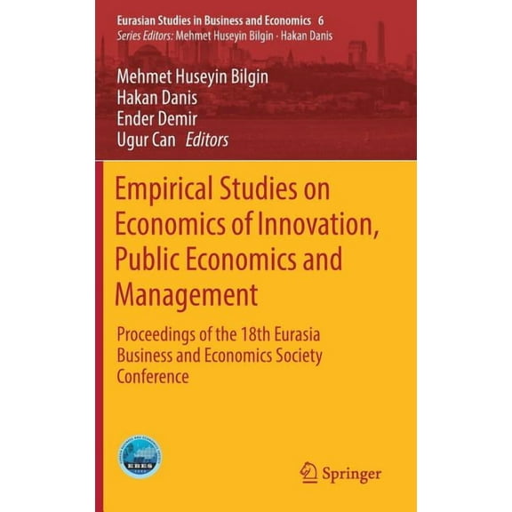 Eurasian Studies in Business and Economi Empirical Studies on Economics of Innovation, Public Economics and Management: Proceedings of the 18th Eurasia Business , Book 6, (Hardcover)