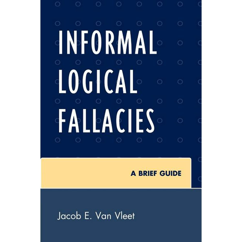 Informal Logical Fallacies A Brief Guide (Paperback)
