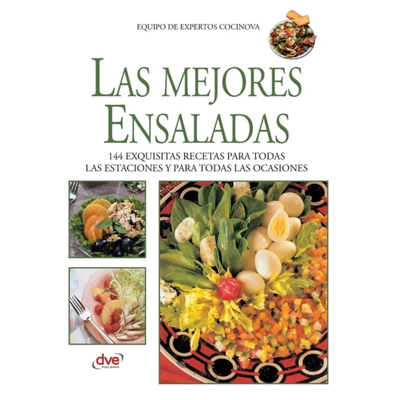 Las mejores ensaladas : 144 exquisitas recetas para todas las estaciones y para todas las ocasiones (Hardcover)