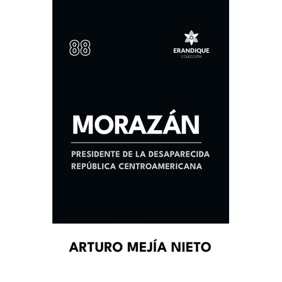 MorazÃ¡n: presidente de la desaparecida RepÃºblica Centroamericana, (Hardcover)