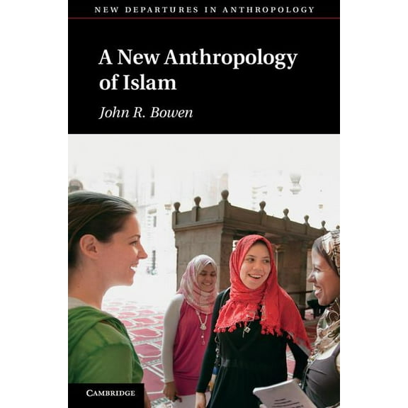 New Departures in Anthropology A New Anthropology of Islam, (Paperback)