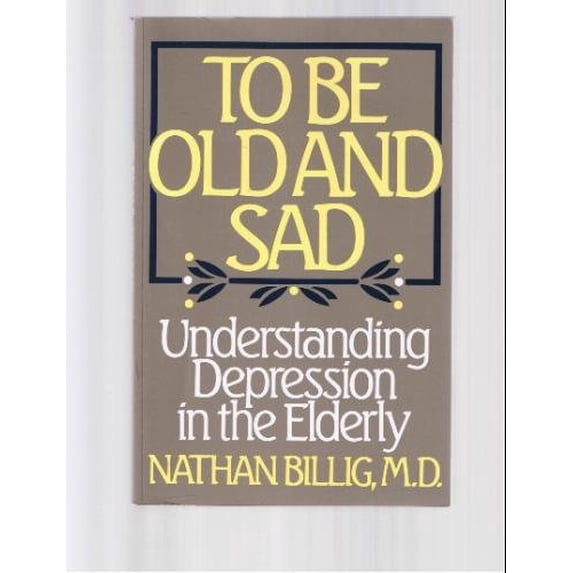 Pre-Owned To Be Old and Sad: Understanding Depression in the Elderly (Paperback) 0669122793 9780669122794