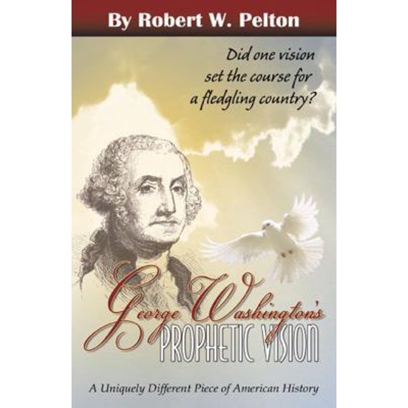 Pre-Owned George Washington's Prophetic Vision: A Uniquely Different Piece of American History by Robert W. Pelton Paperback, English