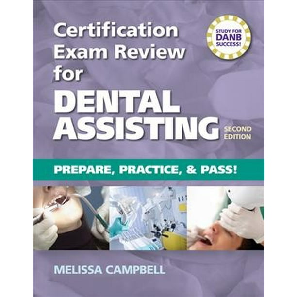 Certification Exam Review for Dental Assisting Prepare, Practice and