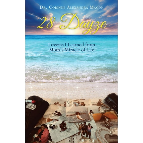 28 Dayze: Lessons I Learned from Mom's Miracle of Life, (Paperback)