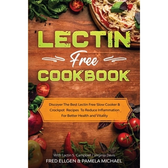 Pre-Owned Lectin Free Cookbook: Discover The Best Lectin Free Slow Cooker, Crockpot Recipes To Reduce Inflammation For Better Health and Vitality: With Lactin S. Campbell & Virginia Davis (Paperback)