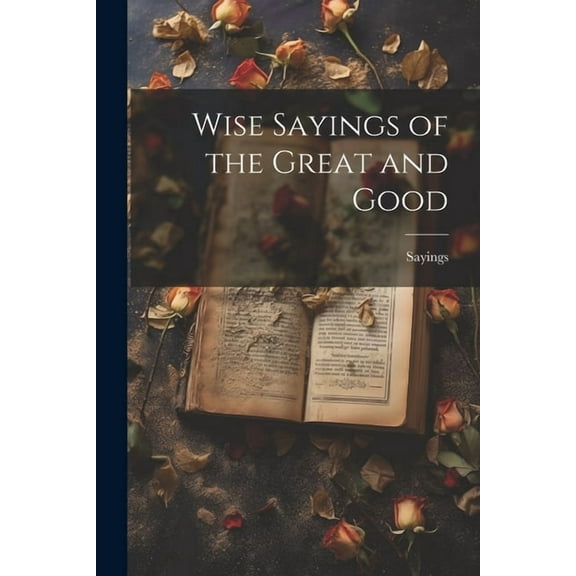 Wise Sayings of the Great and Good (Paperback)