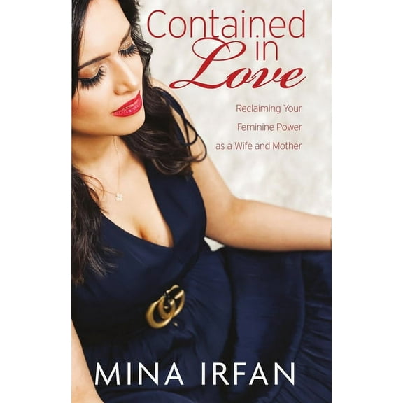 Contained in Love: Reclaiming Your Feminine Power as a Wife and Mother, (Paperback)