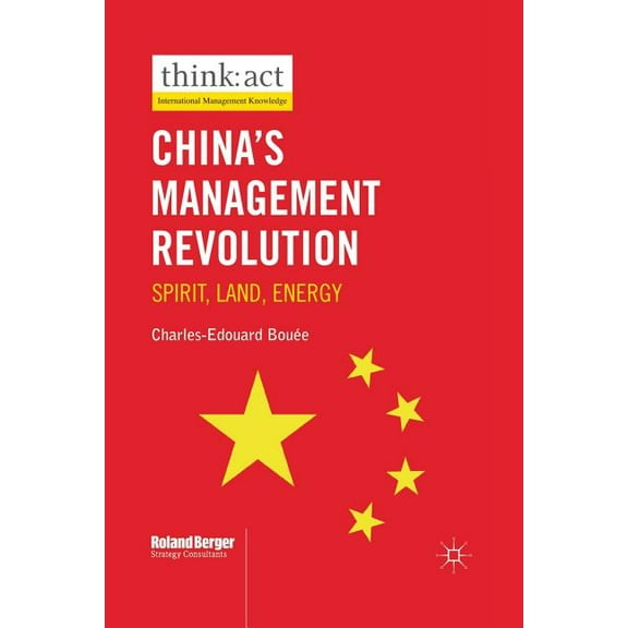 International Management Knowledge China's Management Revolution: Spirit, Land, Energy, (Paperback)