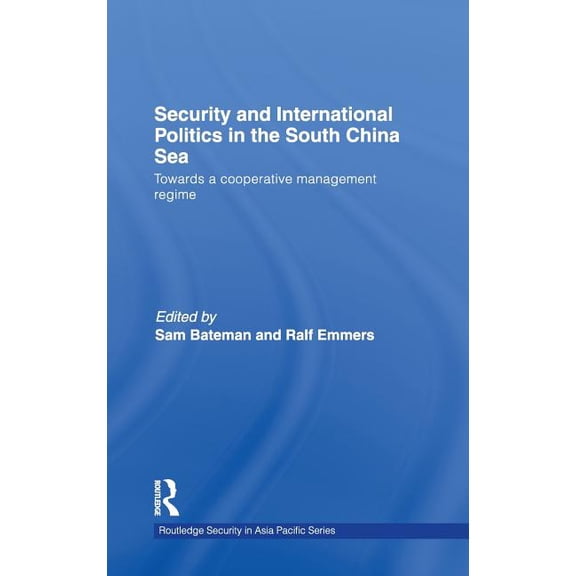 Routledge Security in Asia Pacific Security and International Politics in the South China Sea: Towards a Co-Operative Management Regime, Book 9, (Hardcover)
