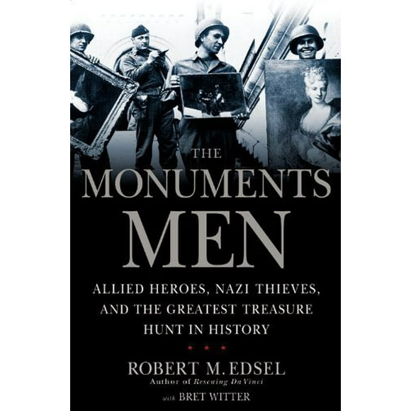 The Monuments Men: Allied Heroes, Nazi Thieves, and the Greatest Treasure Hunt in History