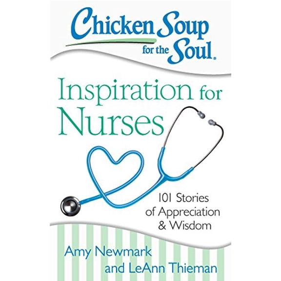 Pre-Owned Chicken Soup for the Soul: Inspiration for Nurses: 101 Stories of Appreciation and Wisdom (Paperback) 1611599482 9781611599480