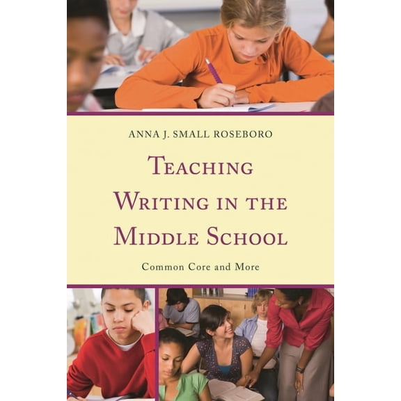 Teaching Writing in the Middle School: Common Core and More, (Paperback)