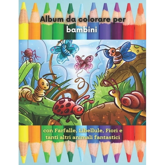 Album da colorare per bambini con Farfalle, Libellule, Fiori e tanti altri animali fantastici: Libro da colorare per bambini di 2-5 anni - Edizione illustrata 25 Figure Creative, Divertenti e Original