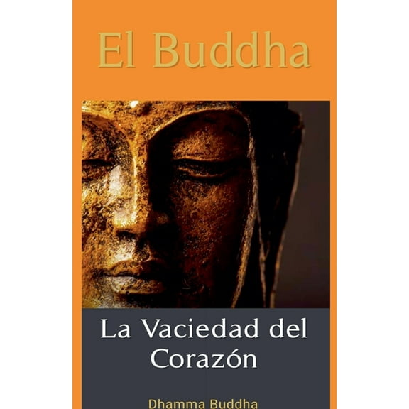 El Buddha: La Vaciedad del Corazón., (Paperback)