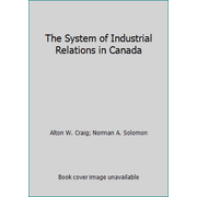 The System of Industrial Relations in Canada [Hardcover - Used]