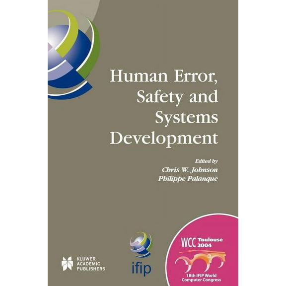 IFIP Advances in Information and Communi Human Error, Safety and Systems Development: Ifip 18th World Computer Congress Tc13 / Wg13.5 7th Working Conference on H, Book 152, (Paperback)