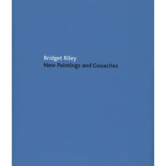Bridget Riley: New Paintings and Gouaches, (Hardcover)