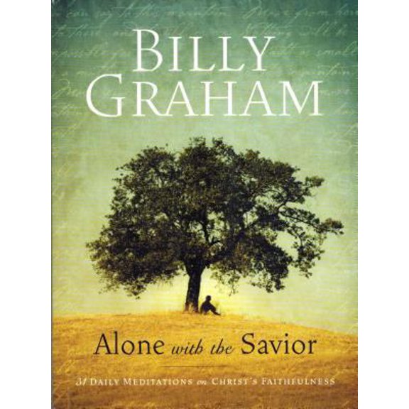 Pre-Owned Billy Graham: Alone with the Savior: 31 Daily Meditations on Christ's Faithfulness (Paperback) 1593282818 9781593282813