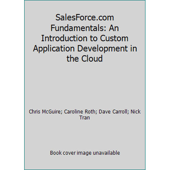 Pre-Owned SalesForce.com Fundamentals: An Introduction to Custom Application Development in the Cloud (Paperback) 0978963938 9780978963934