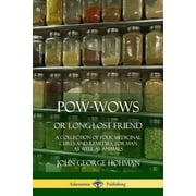 JOHN GEORGE HOHMAN Pow-Wows, or Long-Lost Friend: A Collection of Folk Medicinal Cures and Remedies, for Man as Well as Animals, (Paperback)
