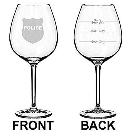 

Wine Glass Goblet Two Sided Good Day Bad Dad Don t Even Ask Police Badge Officer Detective (20 oz)