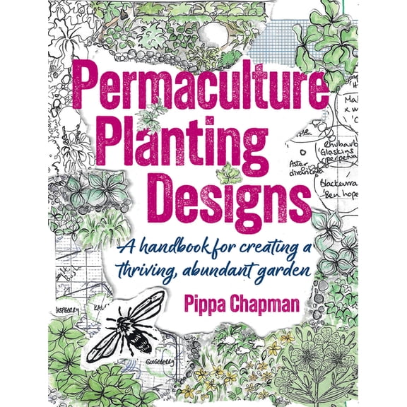 Permaculture Planting Designs: A Handbook for Creating a Thriving, Abundant Garden, (Paperback)