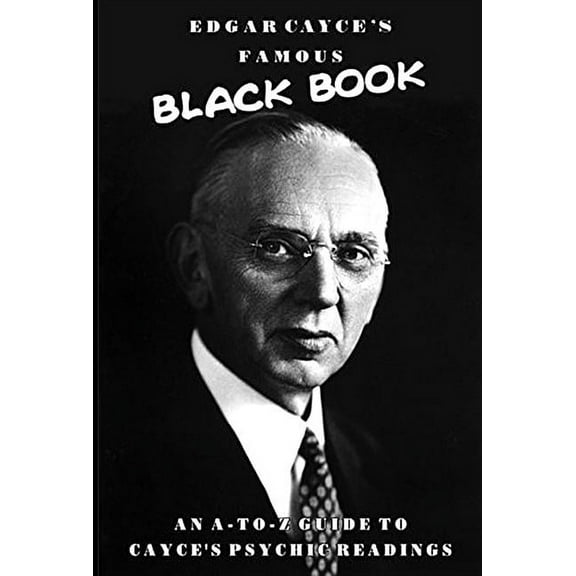 Edgar Cayce's Famous Black Book: An A-Z Guide to Cayce's Psychic Readings, (Paperback)