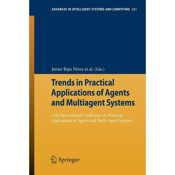 Advances in Intelligent Systems and Comp Trends in Practical Applications of Agents and Multiagent Systems: 11th International Conference on Practical Applicatio, Book 221, (Paperback)