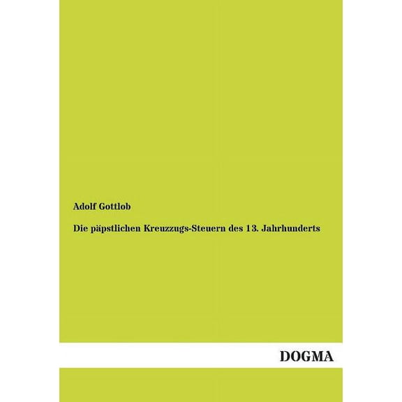 Die Papstlichen Kreuzzugs-Steuern Des 13. Jahrhunderts (Paperback)