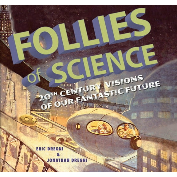 Follies of Science : 20th Century Visions of Our Fantastic Future (Paperback)