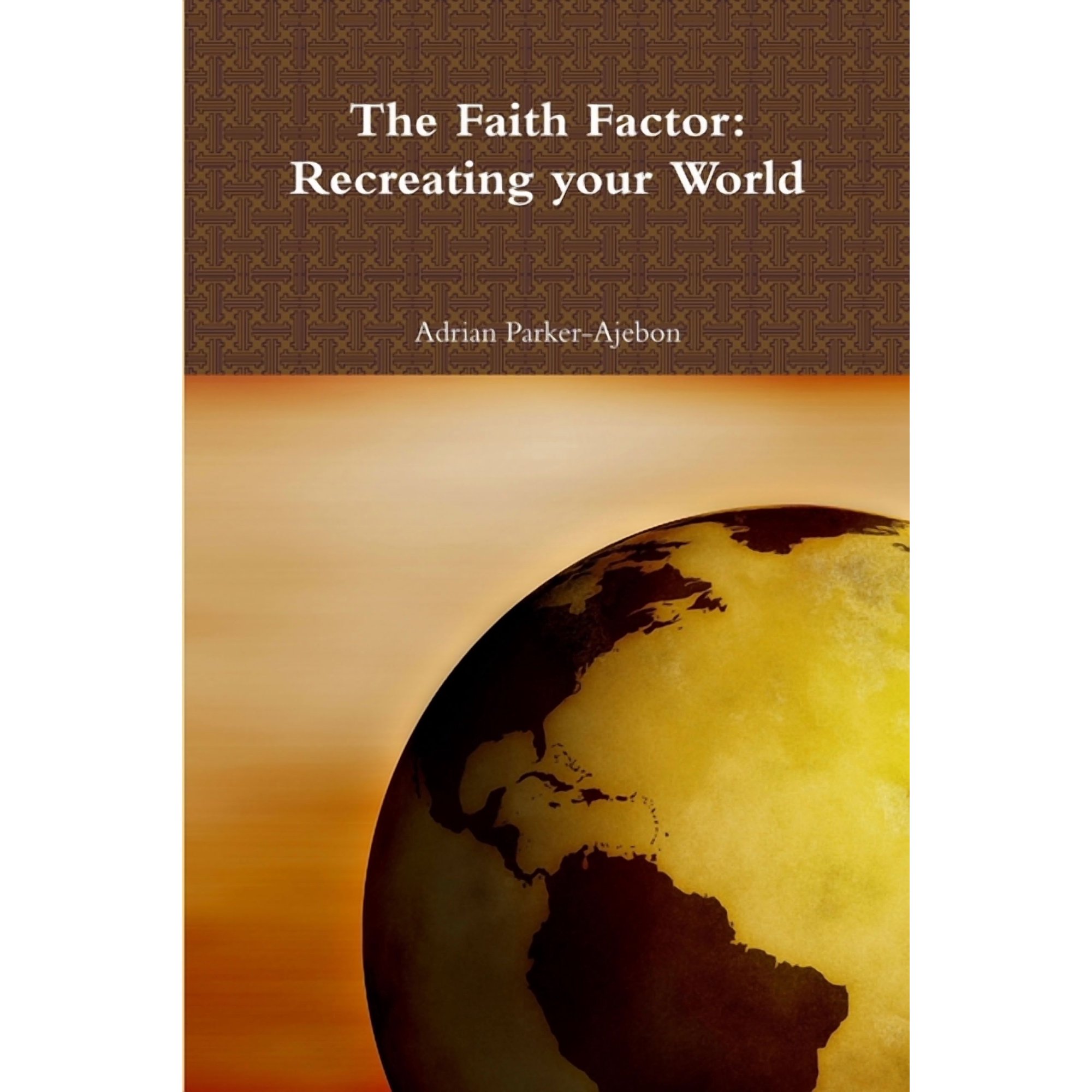 The Faith Factor: Recreating your World (Paperback)