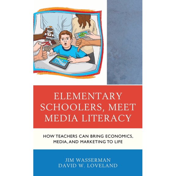 Media, Marketing, & Me Elementary Schoolers, Meet Media Literacy: How Teachers Can Bring Economics, Media, and Marketing to Life, (Paperback)