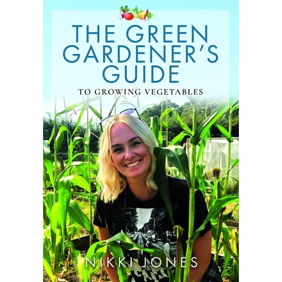 The Green Gardener's Guide to Growing Vegetables, (Paperback)