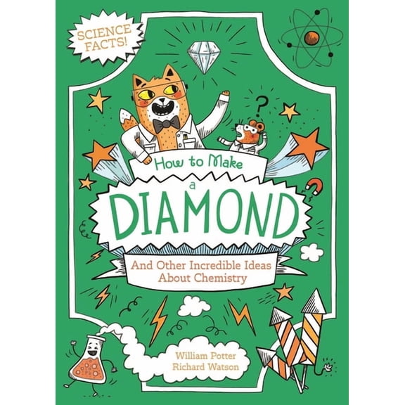 Professor Kat's Awesome Facts How to Make a Diamond and Other Incredible Ideas about Chemistry, (Paperback)