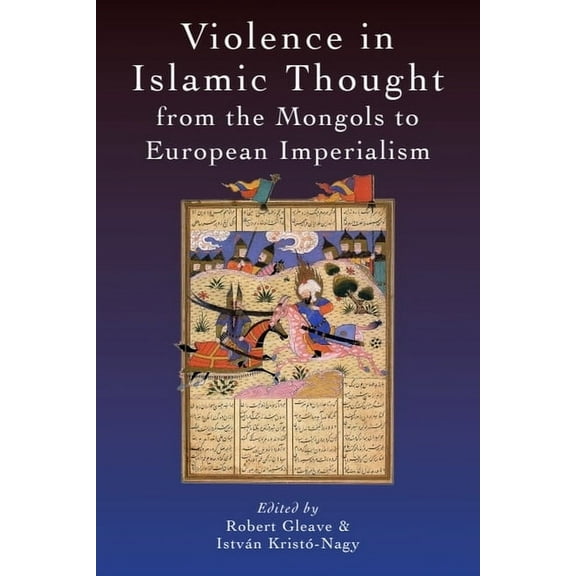 Legitimate and Illegitimate Violence in Violence in Islamic Thought from the Mongols to European Imperialism, (Hardcover)