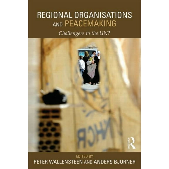 Routledge Studies in Security and Confli Regional Organizations and Peacemaking: Challengers to the UN?, (Paperback)