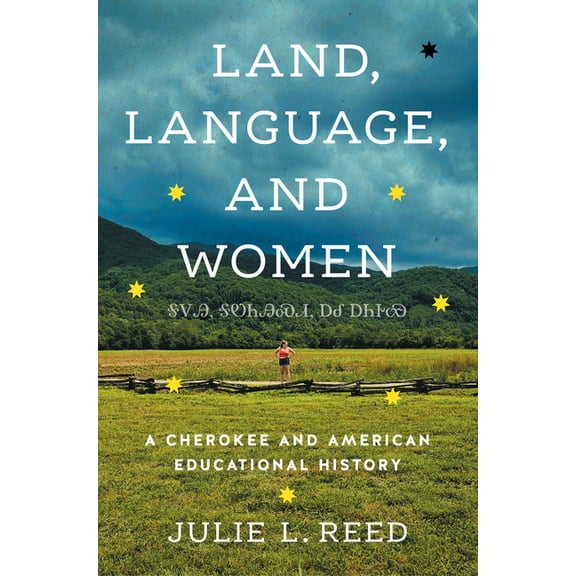 Land, Language, and Women: A Cherokee and American Educational History, (Hardcover)