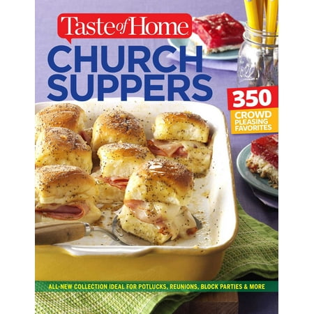 Taste of Home Church Supper Cookbook--New Edition : Feed the heart, body and spirit with 350 crowd-pleasing (Best Recipes For Potluck Suppers)