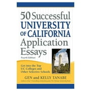 50 Successful University of California Application Essays: Get Into the Top Uc Colleges and Other Selective Schools -- Gen Tanabe