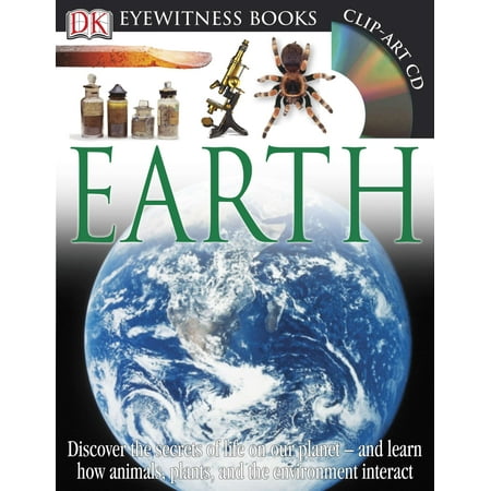 DK Eyewitness Books: Earth : Discover the Secrets of Life on Our Planet and Learn How Animals, Plants, and Our Environment