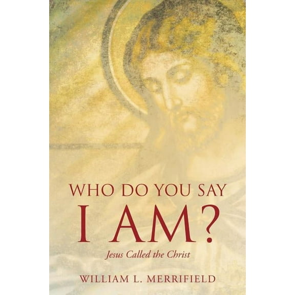 Who Do You Say I AM? Jesus Called the Christ, (Paperback)