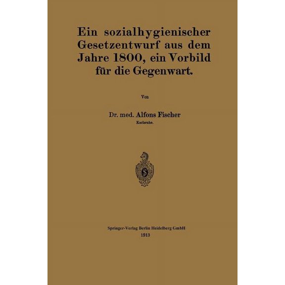 Ein Sozialhygienischer Gesetzentwurf Aus Dem Jahre 1800, Ein Vorbild FÃ¼r Die Gegenwart, (Paperback)