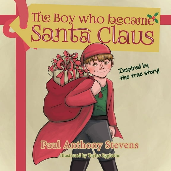 The Boy who became Santa Claus: Inspired by the true story!, (Paperback)