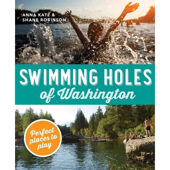 Swimming Holes of Washington: Perfect Places to Play (Paperback)