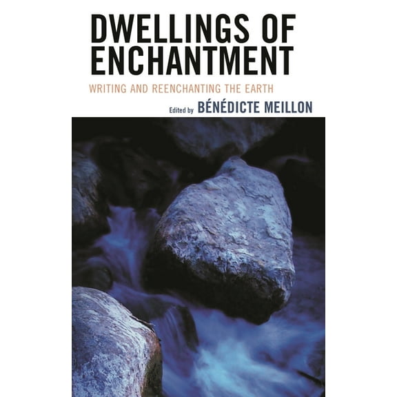 Ecocritical Theory and Practice Dwellings of Enchantment: Writing and Reenchanting the Earth, (Hardcover)